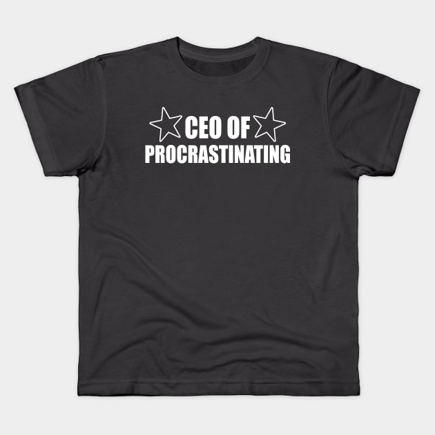 CEO of Procrastinating Kids T-Shirt by slawers